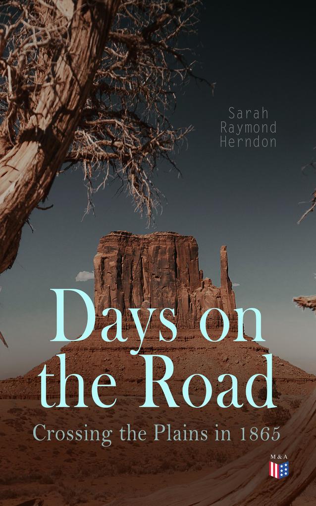 Days on the Road: Crossing the Plains in 1865