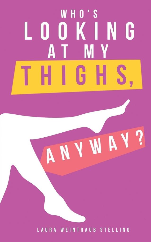 Who‘s Looking at My Thighs Anyway?