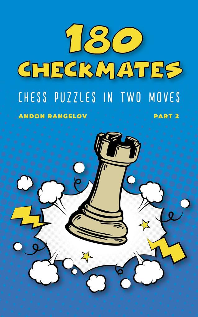 180 Checkmates Chess Puzzles in Two Moves Part 2 (The Right Way to Learn Chess With Chess Lessons and Chess Exercises)