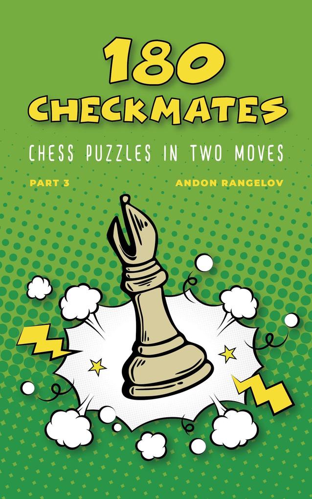 180 Checkmates Chess Puzzles in Two Moves Part 3 (The Right Way to Learn Chess With Chess Lessons and Chess Exercises)
