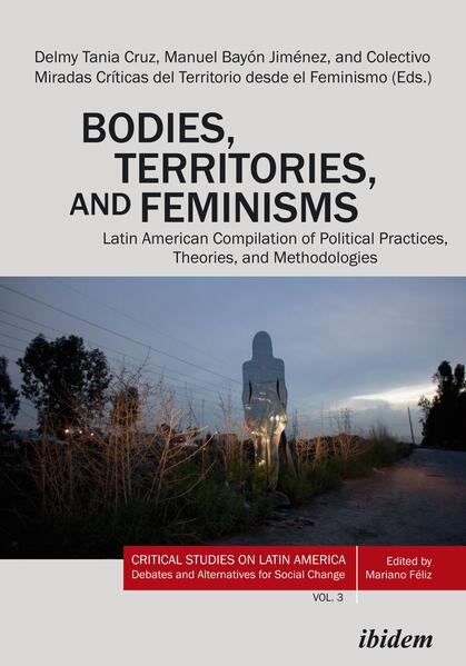 Bodies Territories and Feminisms: Latin American Compilation of Political Practices Theories and Methodologies