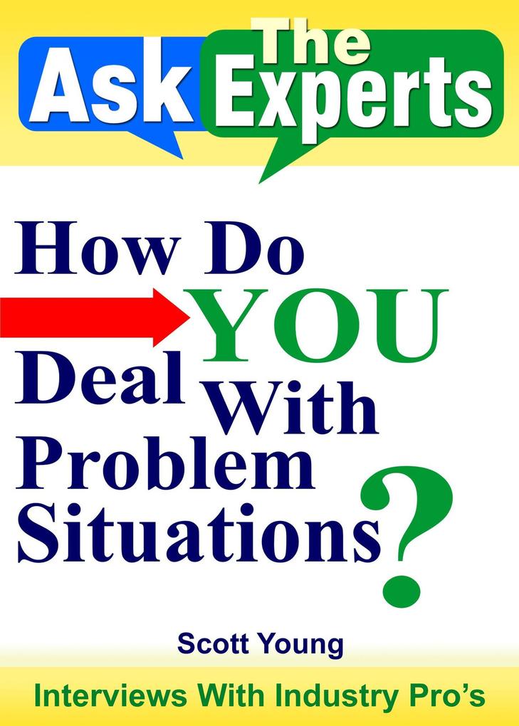 How Do YOU Deal With Problem Situations? (Ask The Experts! Interviews With Industry Pro‘s #4)