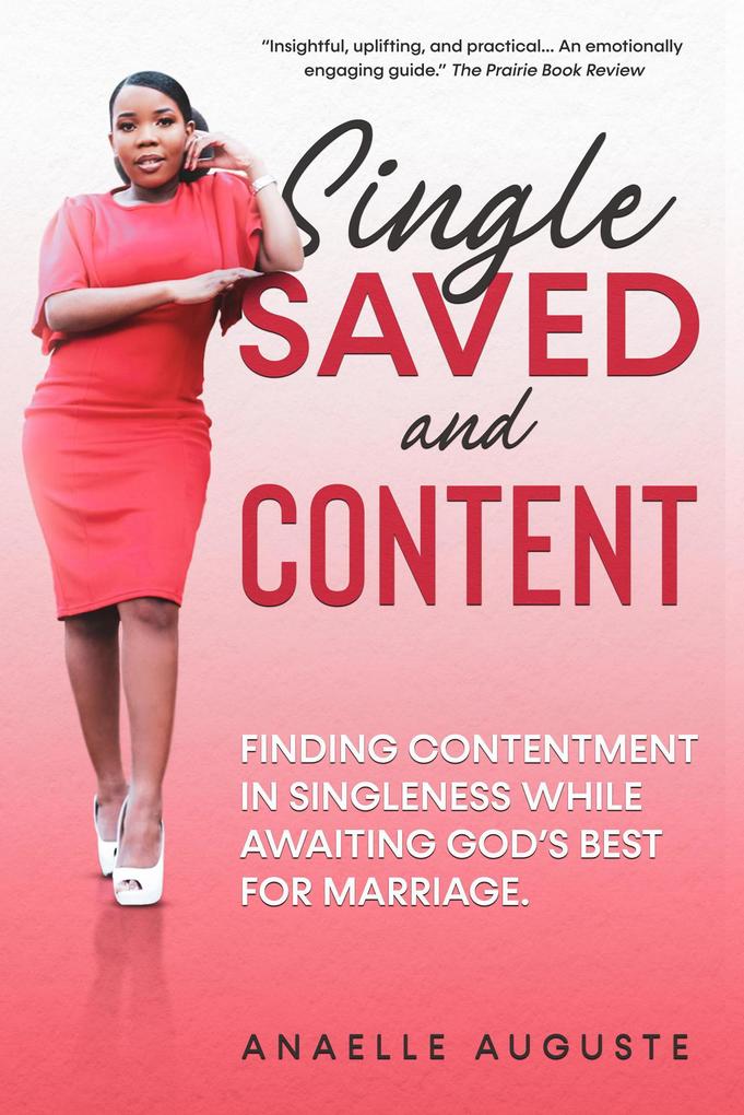 Single Saved and Content: Finding Contentment in Singleness while Awaiting God‘s Best for Marriage