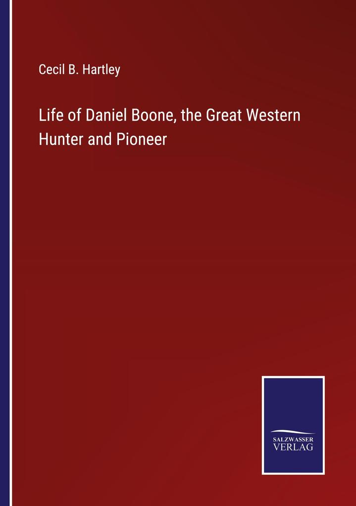 Life of Daniel Boone the Great Western Hunter and Pioneer