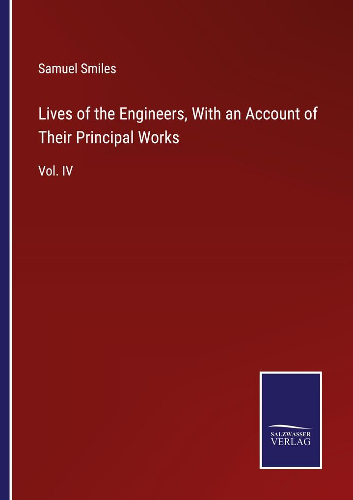 Lives of the Engineers With an Account of Their Principal Works