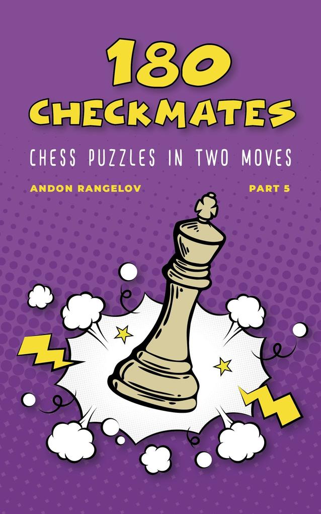180 Checkmates Chess Puzzles in Two Moves Part 5 (The Right Way to Learn Chess Without Chess Teacher)