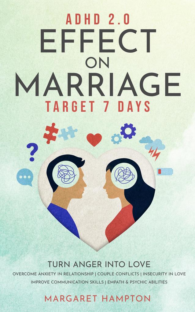 ADHD 2.0 Effect on Marriage: Target 7 Days Turn Anger into Love Overcome Anxiety in Relationship | Couple Conflicts | Insecurity in Love Improve Communication Skills | Empath & Psychic Abilities. (ADHD 2.0 for Adults)