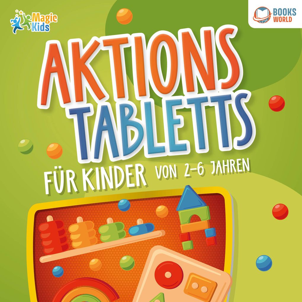Aktionstabletts für Kinder von 2 - 6 Jahren: 100 geniale Lerntabletts für Krippe Kindergarten Vorschule und Zuhause - zur optimalen Förderung der Feinmotorik Konzentration und Selbstständigkeit