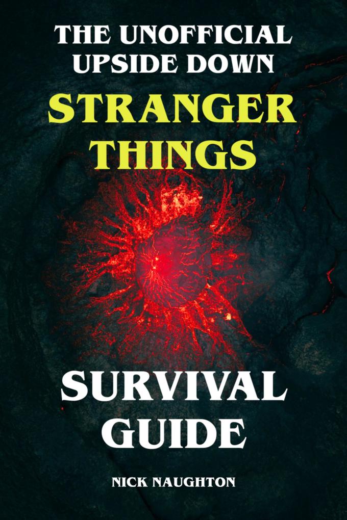 The Unofficial Upside Down Stranger Things Survival Guide