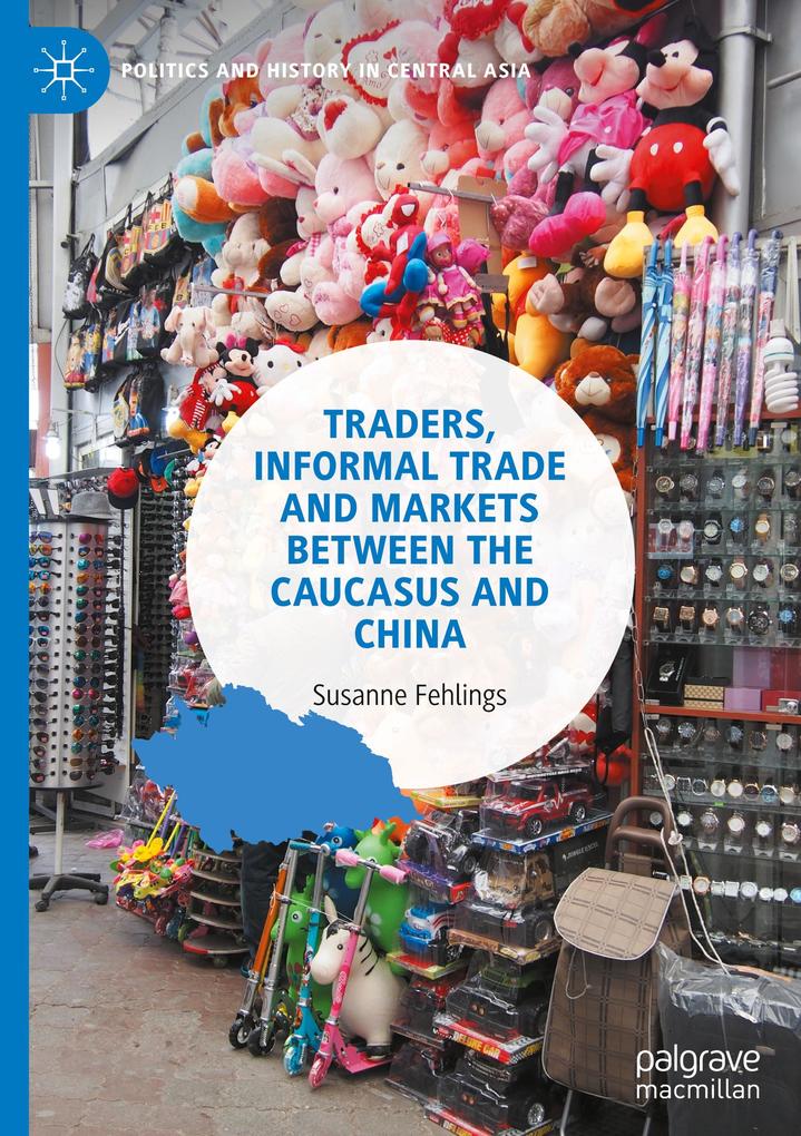 Traders Informal Trade and Markets between the Caucasus and China