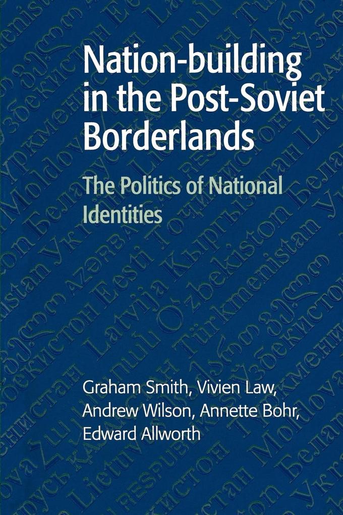 Nation-Building in the Post-Soviet Borderlands - Graham Smith/ Edward A. Allworth/ Vivien A. Law