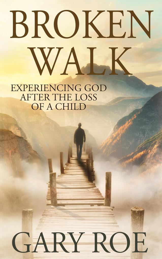 Broken Walk: Experiencing God After the Loss of a Child (God and Grief Series #3)