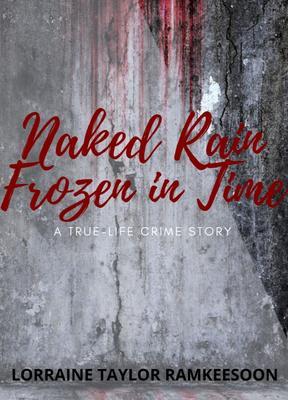 NAKED RAIN FROZEN IN TIME A TRUELIFE CRIME STORY