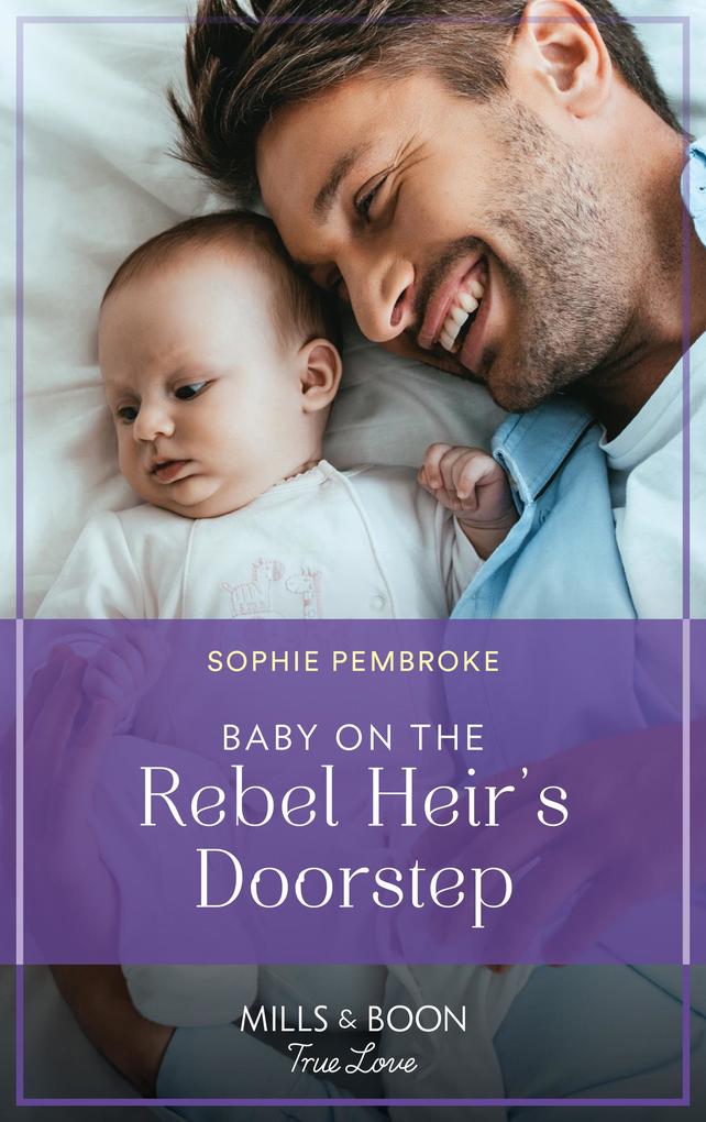Baby On The Rebel Heir‘s Doorstep (The Heirs of Wishcliffe Book 3) (Mills & Boon True Love)
