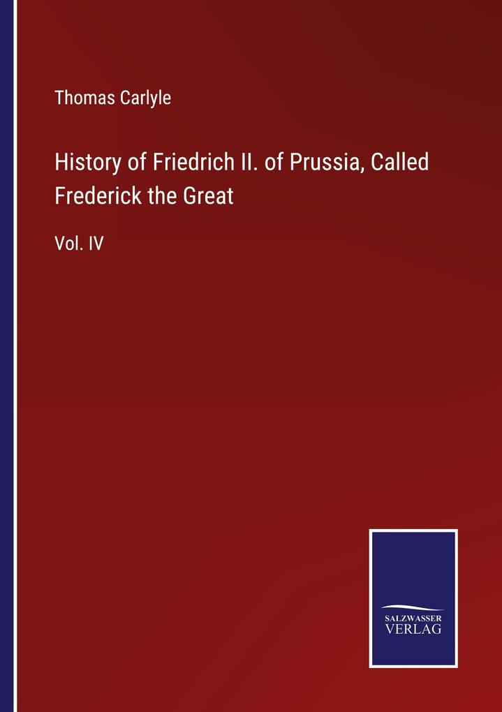 History of Friedrich II. of Prussia Called Frederick the Great