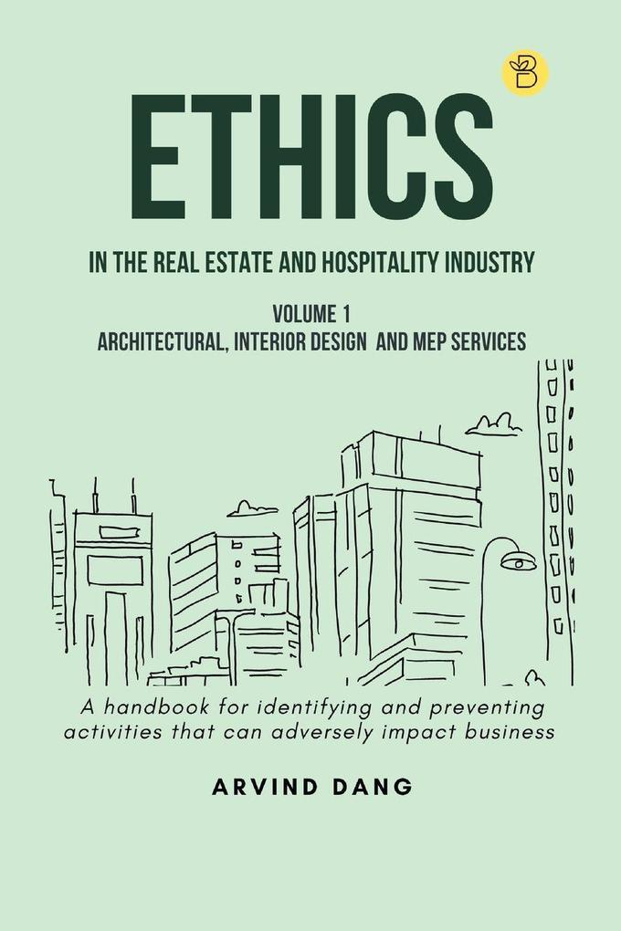 Ethics in the real estate and hospitality industry (Volume 1 - Architectural Interior Design and MEP Services)