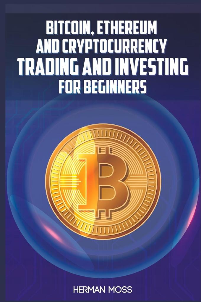 BITCOIN ETHEREUM AND CRYPTOCURRENCY TRADING AND INVESTING FOR BEGINNERS