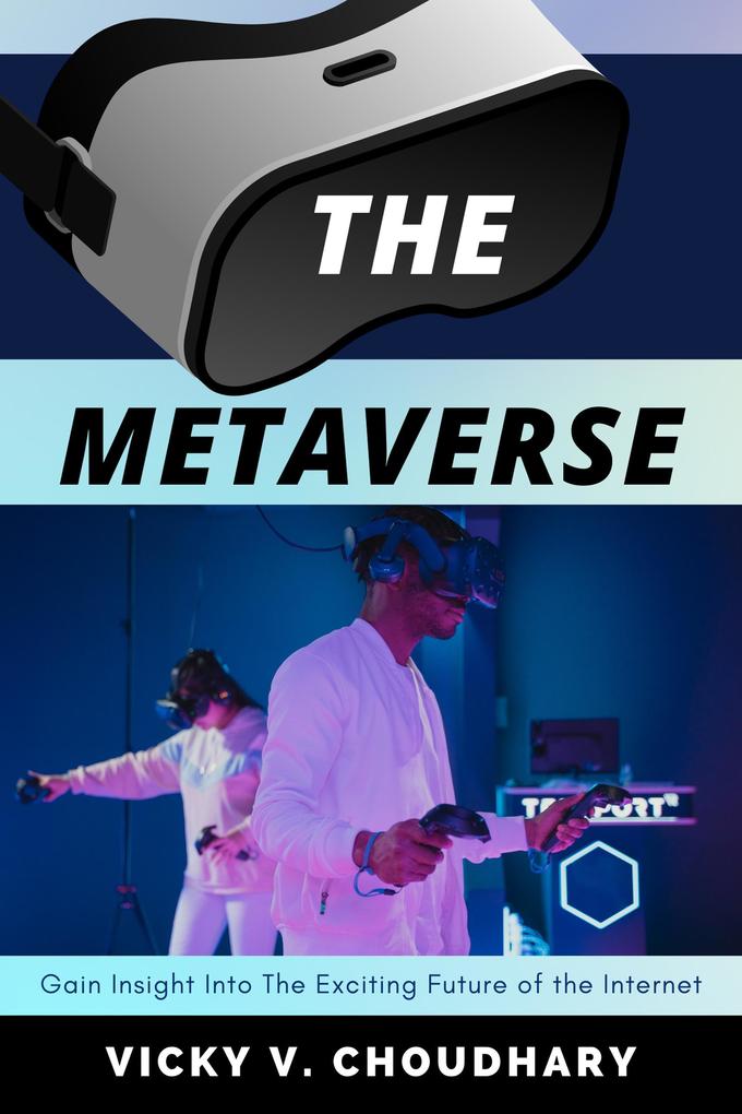The Metaverse : Gain Insight Into The Exciting Future of the Internet (The Exciting World of Web 3.0: The Future of Internet #1)