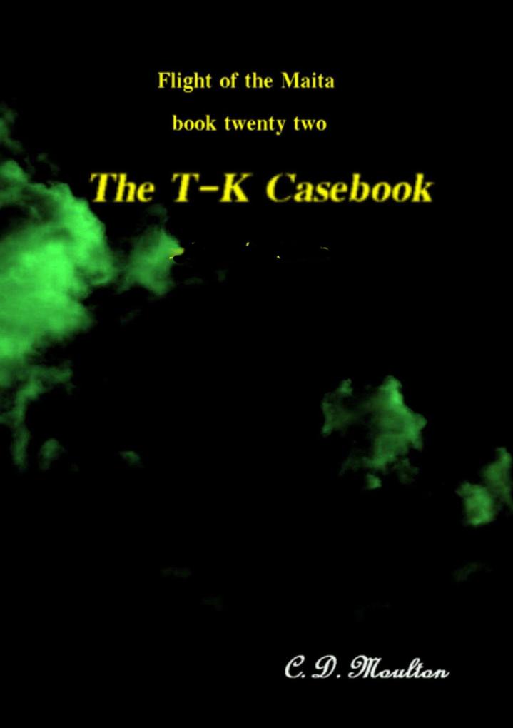 The T-K Casebook (Flight of the Maita #22)