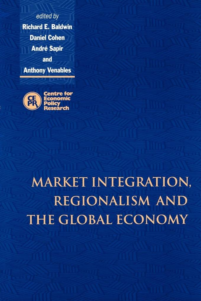 Market Integration Regionalism and the Global Economy
