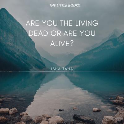 Are You the Living dead or are you Alive?