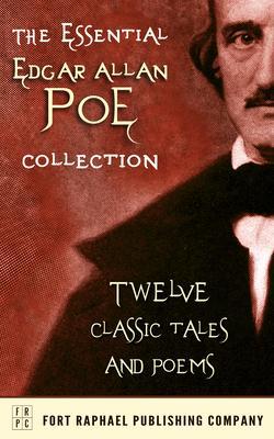 The Essential Edgar Allan Poe Collection - Twelve Classic Tales and Poems - Unabridged