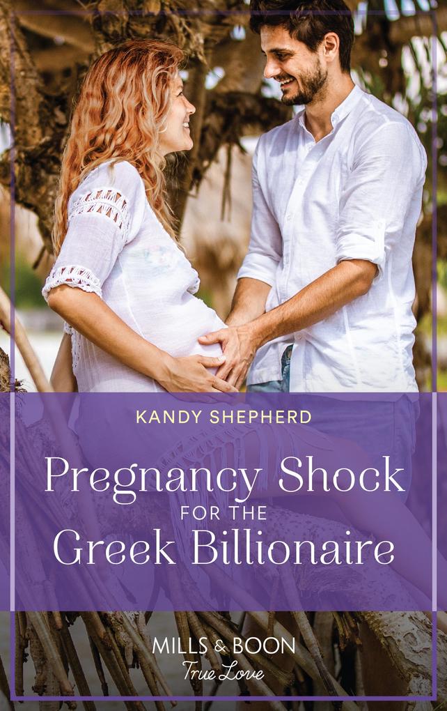 Pregnancy Shock For The Greek Billionaire (Mills & Boon True Love)
