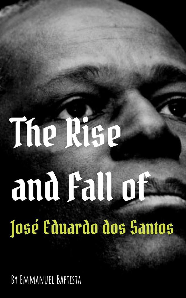 The Rise and Fall of José Eduardo dos Santos