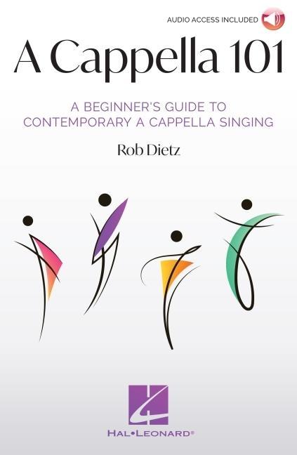 A Cappella 101: A Beginner‘s Guide to Contemporary A Cappella Singing by Rob Dietz