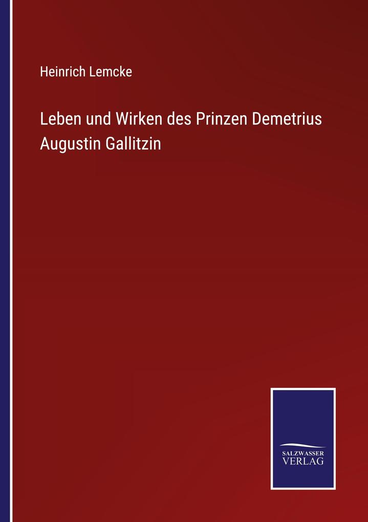 Leben und Wirken des Prinzen Demetrius Augustin Gallitzin