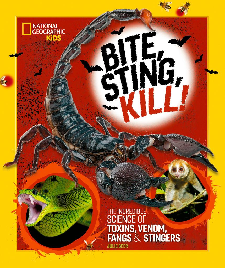 Bite Sting Kill: The Incredible Science of Toxins Venom Fangs and Stingers