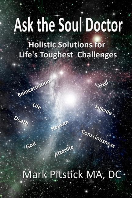 Ask the Soul Doctor: Holistic Solutions for Life‘s Toughest Challenges