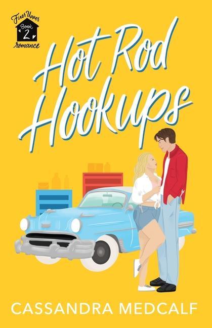 Hot Rod Hookups: Fixer Upper Romance Book #2