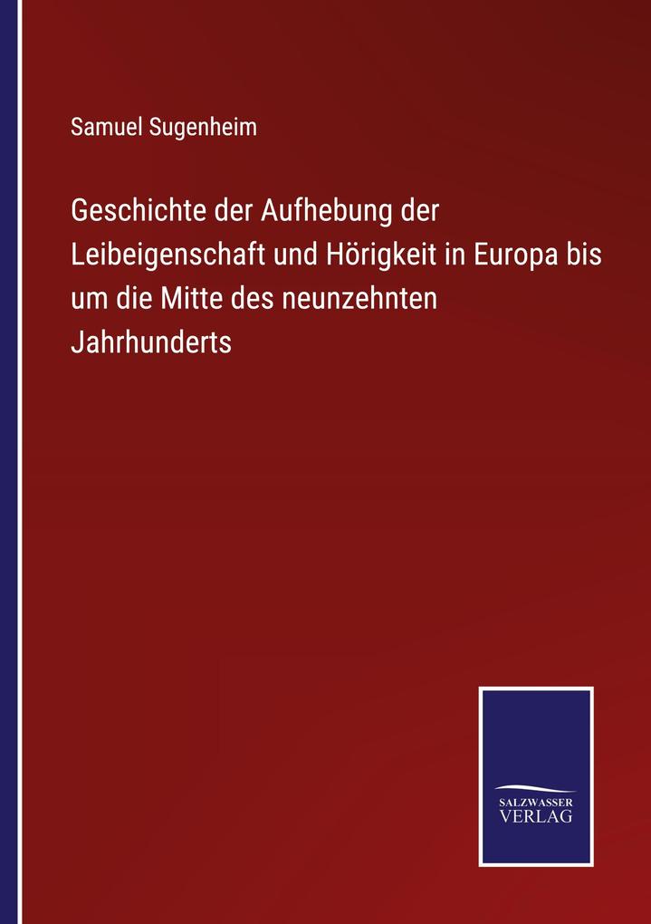 Geschichte der Aufhebung der Leibeigenschaft und Hörigkeit in Europa bis um die Mitte des neunzehnten Jahrhunderts