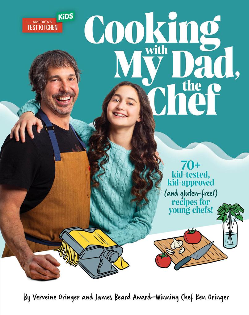 Cooking with My Dad the Chef: 70+ Kid-Tested Kid-Approved (and Gluten-Free!) Recipes for Young Chefs!