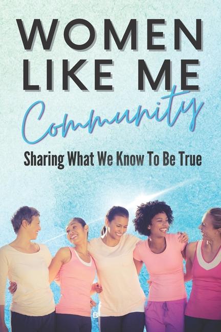Women Like Me: Sharing What We Know To be True