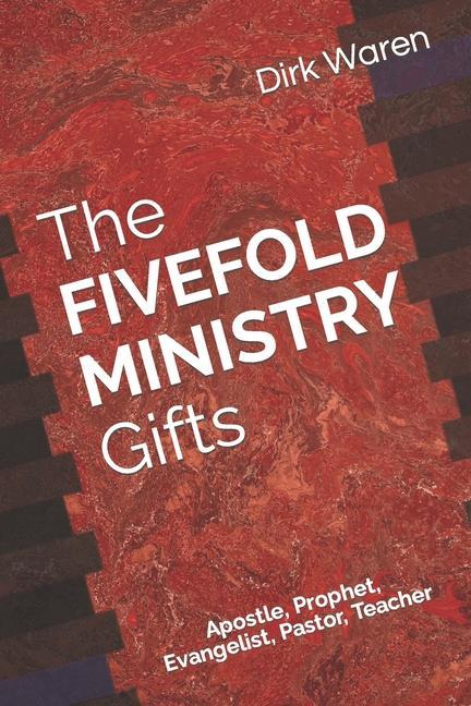 The FIVEFOLD MINISTRY Gifts: Apostle Prophet Evangelist Pastor Teacher
