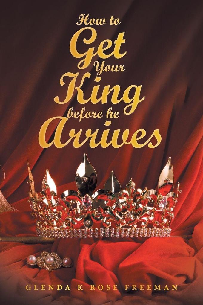 How to Get Your King Before He Arrives