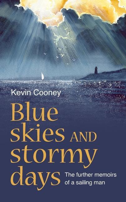 Blue Skies and Stormy Days: The further memoirs of a sailing man