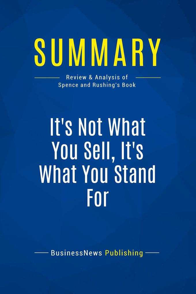 Summary: It‘s Not What You Sell It‘s What You Stand For