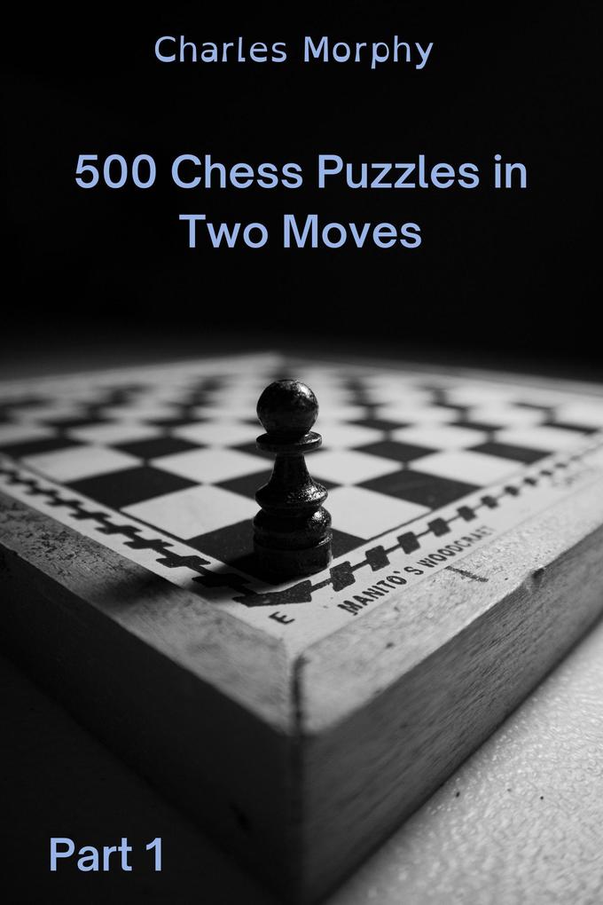 500 Chess Puzzles in Two Moves Part 1 (How to Choose a Chess Move)