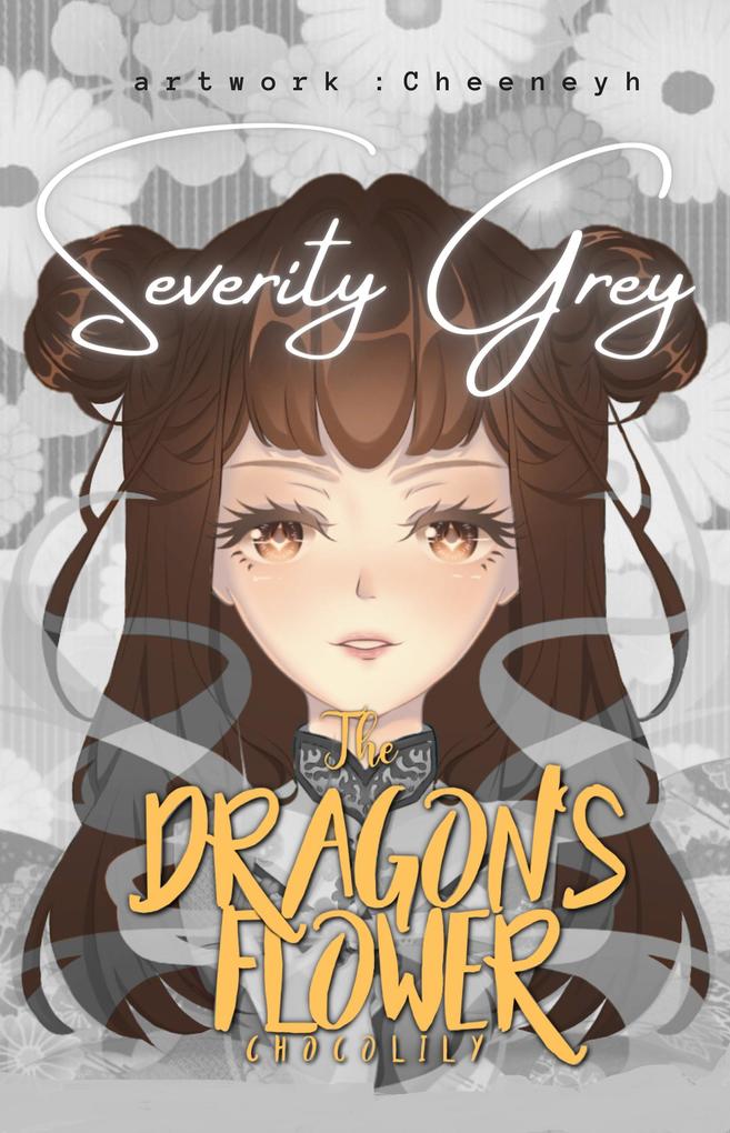 The Dragon‘s Flower: Severity Grey