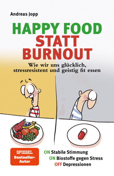 Happy Food statt Burnout - Wie wir uns glücklich stressresistent und geistig fit essen. Stress Müdigkeit Konzentration Depressionen mit Ernährung verbessern. Superfoods für Gehirn & Psyche.