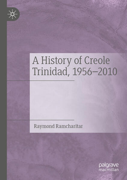A History of Creole Trinidad 1956-2010