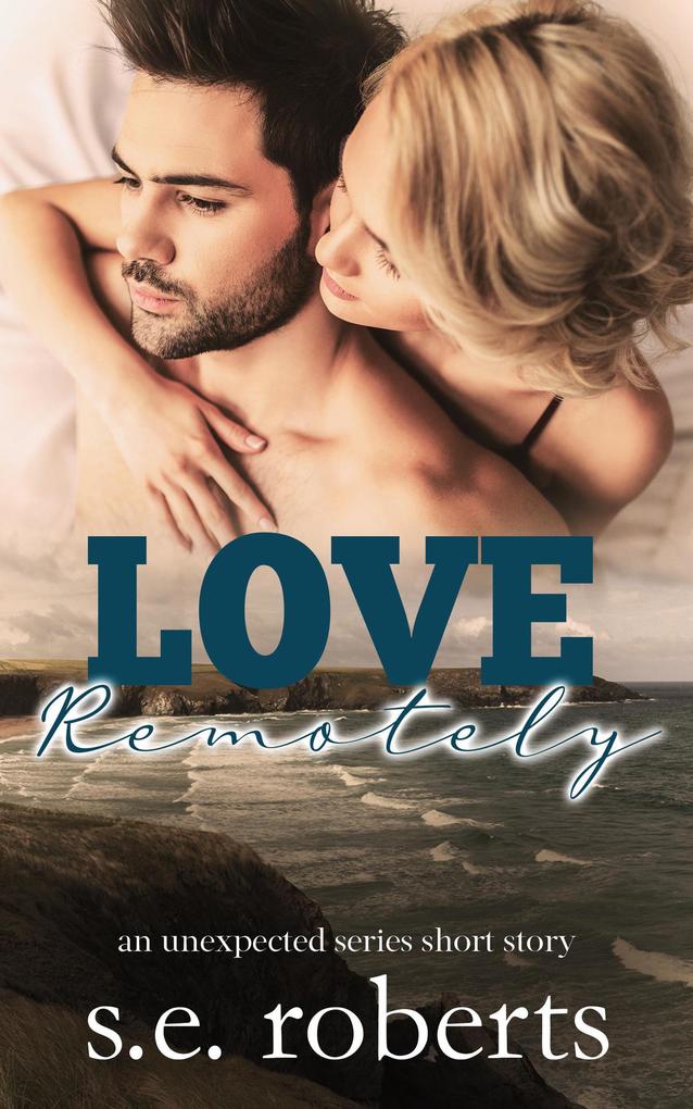 Love Remotely (The Unexpected Series #5)