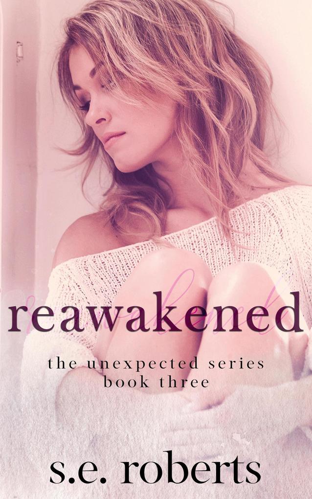 Reawakened (The Unexpected Series #3)