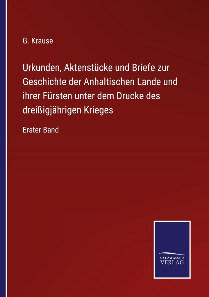 Urkunden Aktenstücke und Briefe zur Geschichte der Anhaltischen Lande und ihrer Fürsten unter dem Drucke des dreißigjährigen Krieges