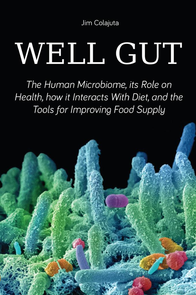 Well Gut The Human Microbiome its Role on Health how it Interacts With Diet and the Tools for Improving Food Supply Nutrition