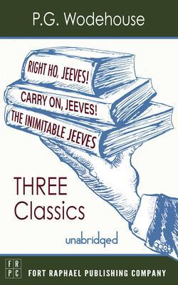 Carry On Jeeves The Inimitable Jeeves and Right Ho Jeeves - THREE P.G. Wodehouse Classics! - Unabridged