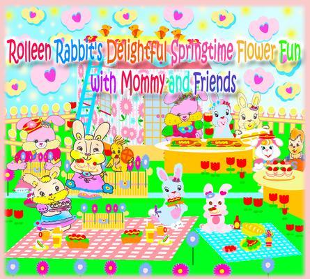 Rolleen Rabbit‘s Delightful Springtime Flower Fun with Mommy and Friends